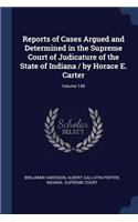 Reports of Cases Argued and Determined in the Supreme Court of Judicature of the State of Indiana / by Horace E. Carter; Volume 149
