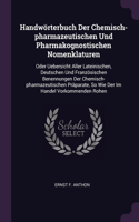 Handwörterbuch Der Chemisch-pharmazeutischen Und Pharmakognostischen Nomenklaturen