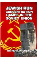 Jewish-Run Concentration Camps in the Soviet Union