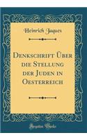 Denkschrift ï¿½ber Die Stellung Der Juden in Oesterreich (Classic Reprint)