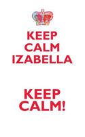 Keep Calm Izabella! Affirmations Workbook Positive Affirmations Workbook Includes: Mentoring Questions, Guidance, Supporting You