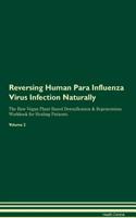 Reversing Human Para Influenza Virus Infection Naturally The Raw Vegan Plant-Based Detoxification & Regeneration Workbook for Healing Patients. Volume 2