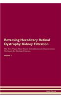 Reversing Hereditary Retinal Dystrophy: Kidney Filtration The Raw Vegan Plant-Based Detoxification & Regeneration Workbook for Healing Patients. Volume 5