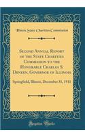 Second Annual Report of the State Charities Commission to the Honorable Charles S. Deneen, Governor of Illinois: Springfield, Illinois, December 31, 1911 (Classic Reprint)