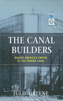 The Canal Builders: Making America's Empire at the Panama Canal