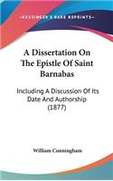 A Dissertation On The Epistle Of Saint Barnabas: Including A Discussion Of Its Date And Authorship (1877)(English)