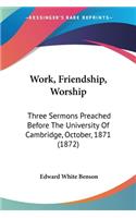 Work, Friendship, Worship