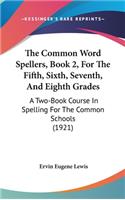 Common Word Spellers, Book 2, For The Fifth, Sixth, Seventh, And Eighth Grades