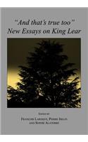 And Thatâ (Tm)S True Too: New Essays on King Lear