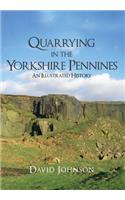 Quarrying in the Yorkshire Pennines: An Illustrated History