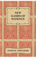 New Games of Patience - Forty-Five of the Newest and Best Games Clearly Described and Illustrated
