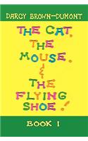 Cat, the Mouse, & the Flying Shoe