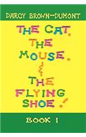 The Cat, the Mouse, & the Flying Shoe