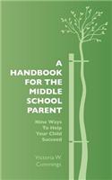 A Handbook for the Middle School Parent: Nine ways to Help Your child Succeed(English)