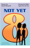 Not Yet 8