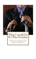 What I Would Do If I Was President