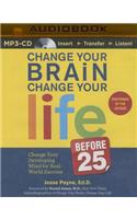 Change Your Brain, Change Your Life (Before 25)