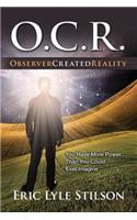 O.C.R. Observer Created Reality