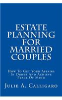 Estate Planning for Married Couples: How to Get Your Affairs in Order and Achieve Peace of Mind