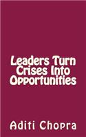 Leaders turn Crises into Opportunities