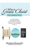 Who Is Jesus Christ: The Complete Story
