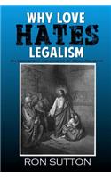 Why Love Hates Legalism