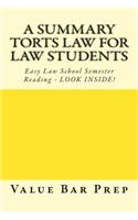 A Summary Torts Law for Law Students: Easy Law School Semester Reading - Look Inside!: Easy Law School Semester Reading - Look Inside!