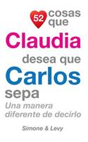 52 Cosas Que Claudia Desea Que Carlos Sepa: Una Manera Diferente de Decirlo