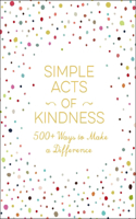 Simple Acts of Kindness: 500+ Ways to Make a Difference(Simple Acts Gift Series)