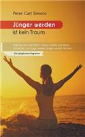 Jünger werden ist kein Traum: Was Sie über das Altern wissen sollten, wie Sie es vermeiden und sogar wieder jünger werden können. - Das Jungbrunnen-Programm