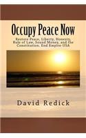 Occupy Peace Now: Restore Peace, Liberty, Honesty, Rule of Law, Sound Money, and the Constitution. End Empire-USA