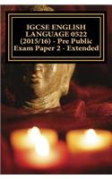 IGCSE ENGLISH LANGUAGE 0522 (2015/16) - Pre Public Exam Paper 2 - Extended