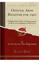 Official Army Register for 1901: Published by Order of the Secretary of War, in Compliance with Law (Classic Reprint)
