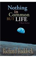 Nothing in Common but Life