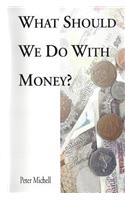 What should we do with money?