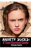 Anxiety Sucks! A Teen Survival Guide