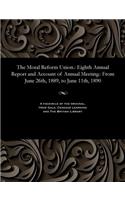 Moral Reform Union.: Eighth Annual Report and Account of Annual Meeting.: From June 26th, 1889, to June 11th, 1890