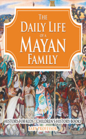 The Daily Life of a Mayan Family - History for Kids Children's History Books