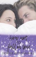 How Not to Fall in Love: A Love, Hate and Other Lies Novella