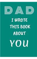 DAD I Wrote This Book About You: Fill In The Blank Book For What You Love About DAD . Perfect For dad's Birthday, Father's Day, Christmas Or Just To Show Papa You Love Him!