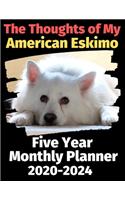 The Thoughts of My American Eskimo: Five Year Monthly Planner 2020-2024