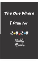 The One Where I Plan for 2020 - Weekly Planner 12 Month Daily, Black Weekly Planner: Weekly 2020 Planner Organizer. January 2020 to December 2020 - Great Gift Idea For Friends or Family: The One Where I Plan for 2020 - Weekly Planner