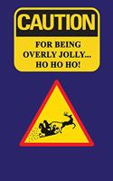 Caution - For Being Overly Jolly... Ho Ho Ho!