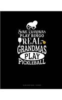 Some Grandmas Play Bingo Real Grandmas Play Pickleball