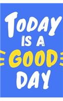 Today Is a Good Day