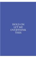 Hold On Let Me Overthink This