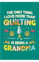 The Only Thing I Love More Than Quilting is Being Grandma