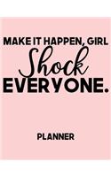 Make It Happen, Girl Shock Everyone. Planner