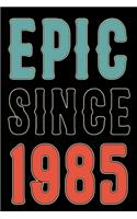 Epic Since 1985 Journal Notebook: Born in 1985 Gift Journals For Men and Women - 35th Birthday Gifts Diary Books To Write in