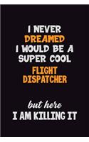 I Never Dreamed I would Be A Super Cool Flight Dispatcher But Here I Am Killing It
